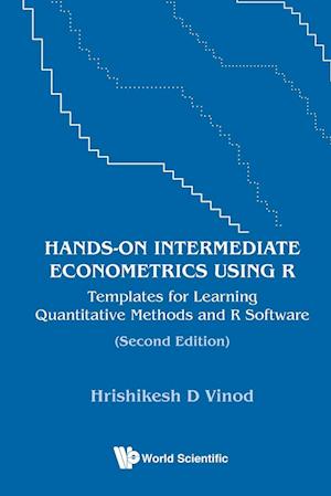 Hands-on Intermediate Econometrics Using R: Templates For Learning Quantitative Methods And R Software