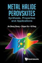 Metal Halide Perovskites: Synthesis, Properties And Applications