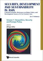 Security, Development And Sustainability In Asia: A World Scientific Reference On Major Policy And Development Issues Of 21st Century Asia (In 3 Volumes)