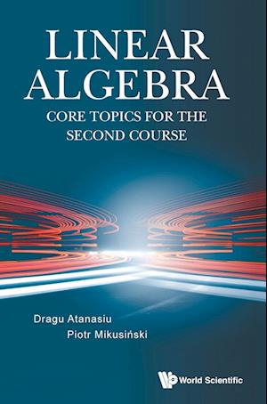 Linear Algebra: Core Topics For The Second Course