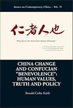 China Change And Confucian "Benevolence": Human Values, Truth And Policy