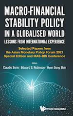 Macro-financial Stability Policy In A Globalised World: Lessons From International Experience - Selected Papers From The Asian Monetary Policy Forum 2021 Special Edition And Mas-bis Conference