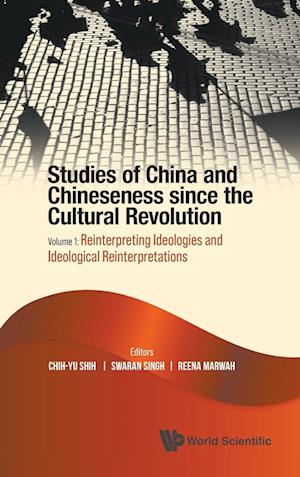 Studies Of China And Chineseness Since The Cultural Revolution - Volume 1: Reinterpreting Ideologies And Ideological Reinterpretations