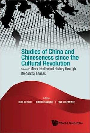 Studies Of China And Chineseness Since The Cultural Revolution - Volume 2: Micro Intellectual History Through De-central Lenses