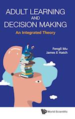 Adult Learning And Decision Making: An Integrated Theory