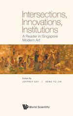 Intersections, Innovations, Institutions: A Reader In Singapore Modern Art