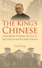 King's Chinese, The: From Barber To Banker, The Story Of Yeap Chor Ee And The Straits Chinese