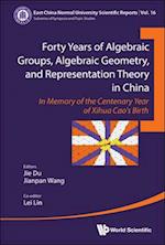 Forty Years Of Algebraic Groups, Algebraic Geometry, And Representation Theory In China: In Memory Of The Centenary Year Of Xihua Cao's Birth