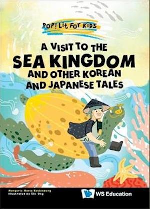 Visit To The Sea Kingdom, A: And Other Korean And Japanese Tales