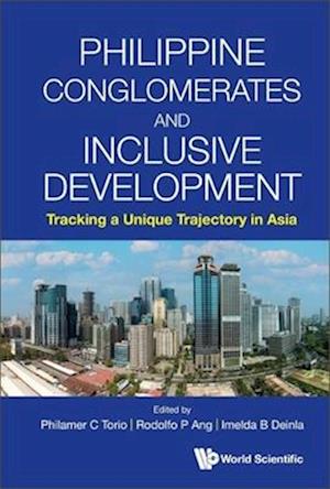 Philippine Conglomerates And Inclusive Development: Tracking A Unique Trajectory In Asia