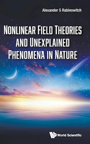 Nonlinear Field Theories And Unexplained Phenomena In Nature