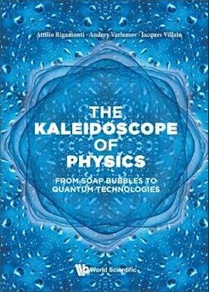 Kaleidoscope Of Physics, The: From Soap Bubbles To Quantum Technologies