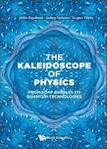 Kaleidoscope Of Physics, The: From Soap Bubbles To Quantum Technologies