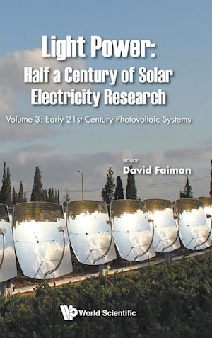 Light Power: Half A Century Of Solar Electricity Research - Volume 3: Early 21st Century Photovoltaic Systems