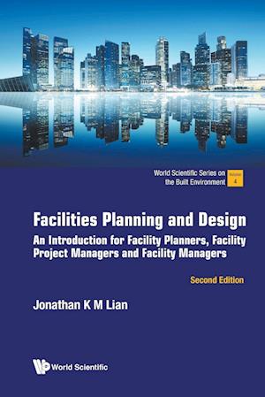 Facilities Planning And Design: An Introduction For Facility Planners, Facility Project Managers And Facility Managers