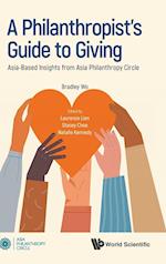 Philanthropist's Guide To Giving, A: Asia-based Insights From Asia Philanthropy Circle