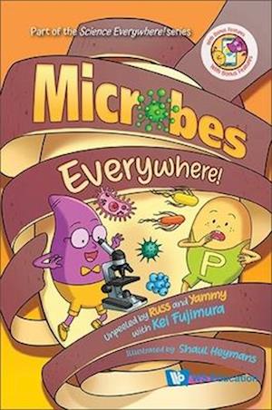 Microbes Everywhere!: Unpeeled By Russ And Yammy With Kei Fujimura