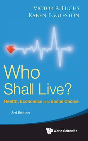 Who Shall Live? Health, Economics And Social Choice (3rd Edition)