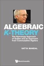 Algebraic K-theory: The Homotopy Approach Of Quillen And An Approach From Commutative Algebra