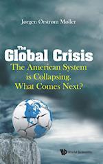 Global Crisis, The: The American System Is Collapsing. What Comes Next?