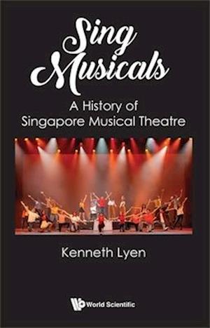 Sing Musicals: A History Of Singapore Musical Theatre