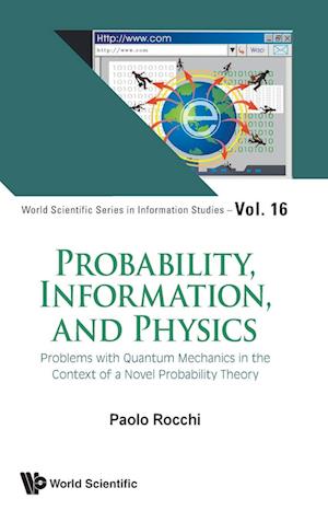 Probability, Information, And Physics: Problems With Quantum Mechanics In The Context Of A Novel Probability Theory