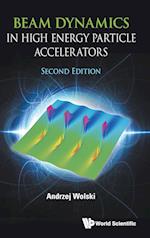 Beam Dynamics In High Energy Particle Accelerators