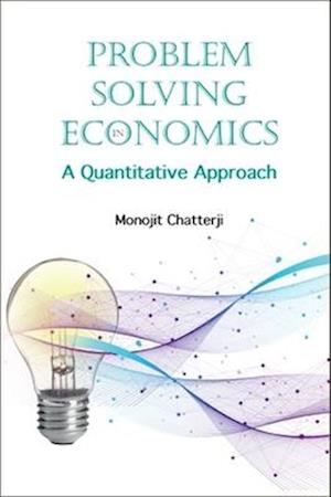 Problem Solving In Economics: A Quantitative Approach
