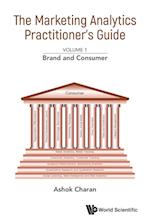 Marketing Analytics Practitioner's Guide, The - Volume 1: Brand And Consumer
