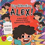 Pay Attention, Alex!: A Story About Attention Deficit Hyperactivity Disorder