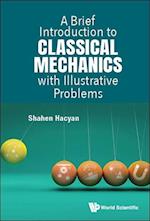 Brief Introduction To Classical Mechanics With Illustrative Problems, A