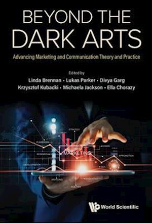 Beyond The Dark Arts: Advancing Marketing And Communication Theory And Practice