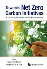 Towards Net Zero Carbon Initiatives: A Life Cycle Assessment Perspective