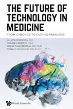 Future Of Technology In Medicine, The: From Cyborgs To Curing Paralysis