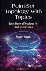 Point-set Topology With Topics: Basic General Topology For Graduate Studies