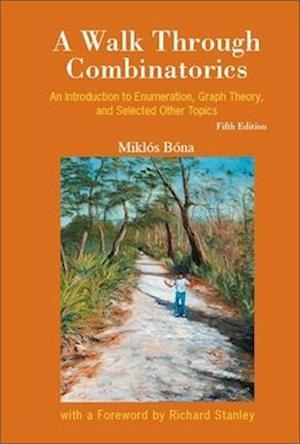 Walk Through Combinatorics, A: An Introduction To Enumeration, Graph Theory, And Selected Other Topics (Fifth Edition)