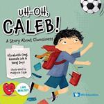 Uh-oh, Caleb!: A Story About Clumsiness