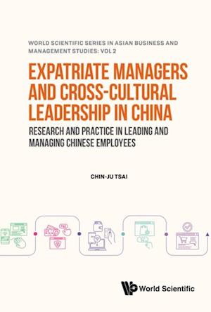 Expatriate Managers And Cross-cultural Leadership In China: Research And Practice In Leading And Managing Chinese Employees