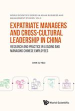 Expatriate Managers And Cross-cultural Leadership In China: Research And Practice In Leading And Managing Chinese Employees