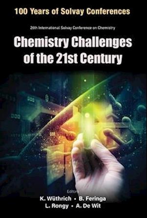 Chemistry Challenges Of The 21st Century - Proceedings Of The 100th Anniversary Of The 26th Solvay Conference On Chemistry