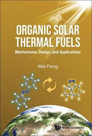 Organic Solar Thermal Fuels: Mechanisms, Design, And Applications