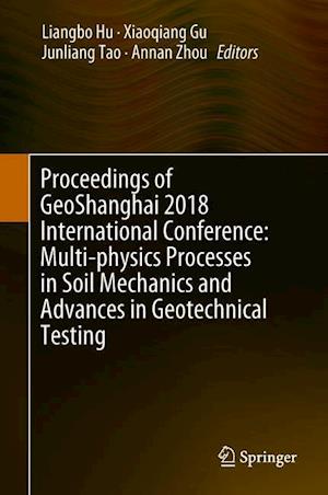 Proceedings of GeoShanghai 2018 International Conference: Multi-physics Processes in Soil Mechanics and Advances in Geotechnical Testing