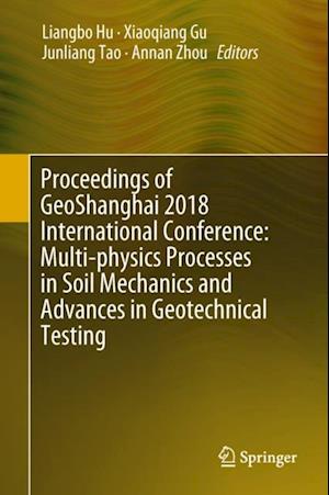 Proceedings of GeoShanghai 2018 International Conference: Multi-physics Processes in Soil Mechanics and Advances in Geotechnical Testing