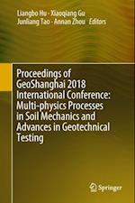 Proceedings of GeoShanghai 2018 International Conference: Multi-physics Processes in Soil Mechanics and Advances in Geotechnical Testing