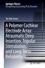 A Polymer Cochlear Electrode Array: Atraumatic Deep Insertion, Tripolar Stimulation, and Long-Term Reliability