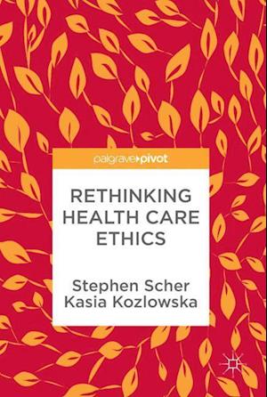 Rethinking Health Care Ethics