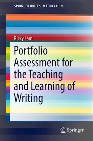 Portfolio Assessment for the Teaching and Learning of Writing