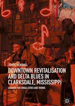 Downtown Revitalisation and Delta Blues in Clarksdale, Mississippi