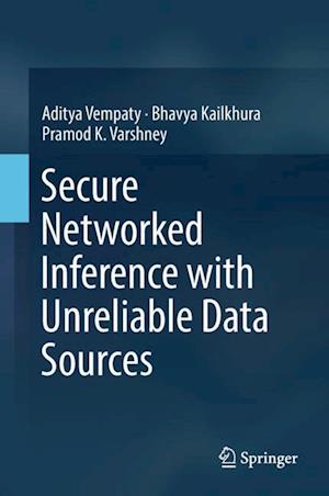 Secure Networked Inference with Unreliable Data Sources