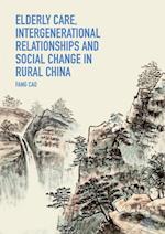 Elderly Care, Intergenerational Relationships and Social Change in Rural China